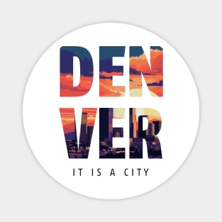 Denver: It is a City - Coloradan Magnet